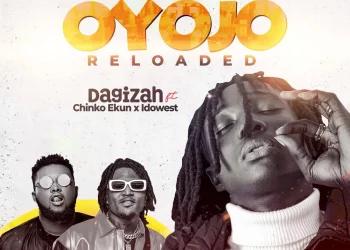 Dagizah – Oyojo Reloaded ft Chinko Ekun, Idowest