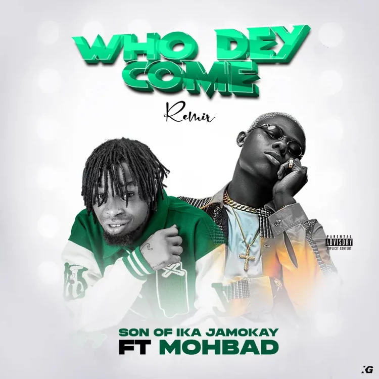 Son of Ika – Who Dey Come Remix ft Mohbad