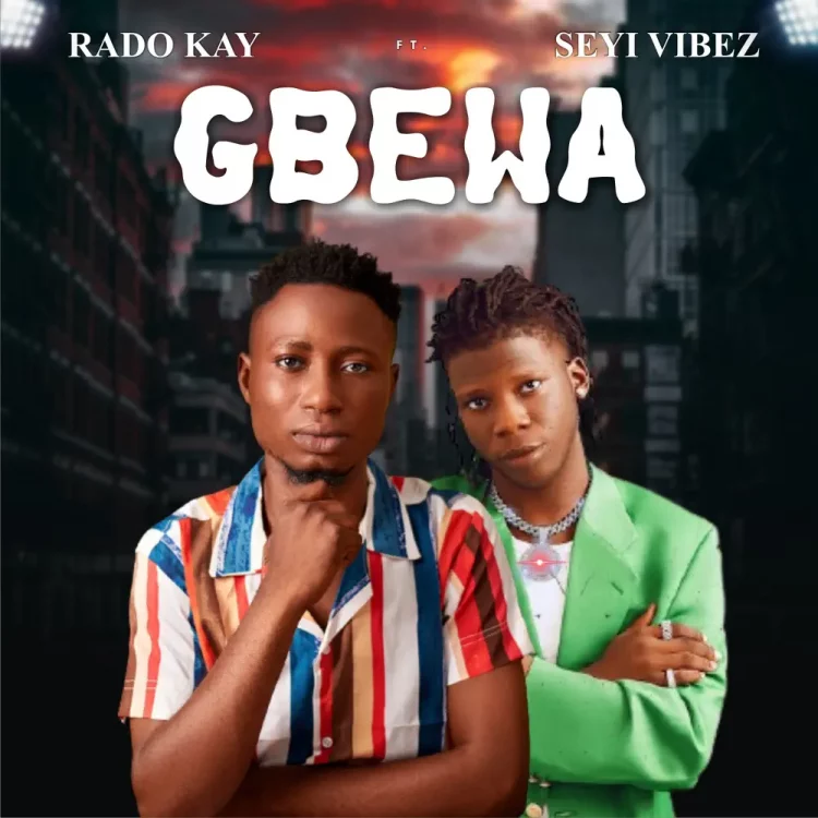 Rado Kay – Gbewa ft Seyi Vibez