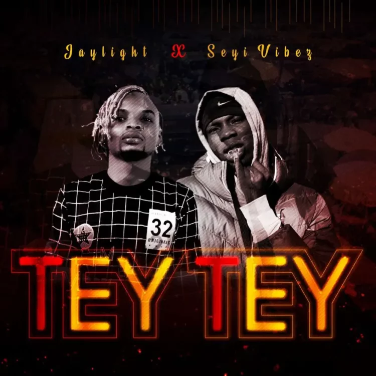 Jaylight – TeyTey ft Seyi Vibez