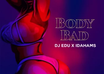DJ Edu – Body Bad ft Idahams