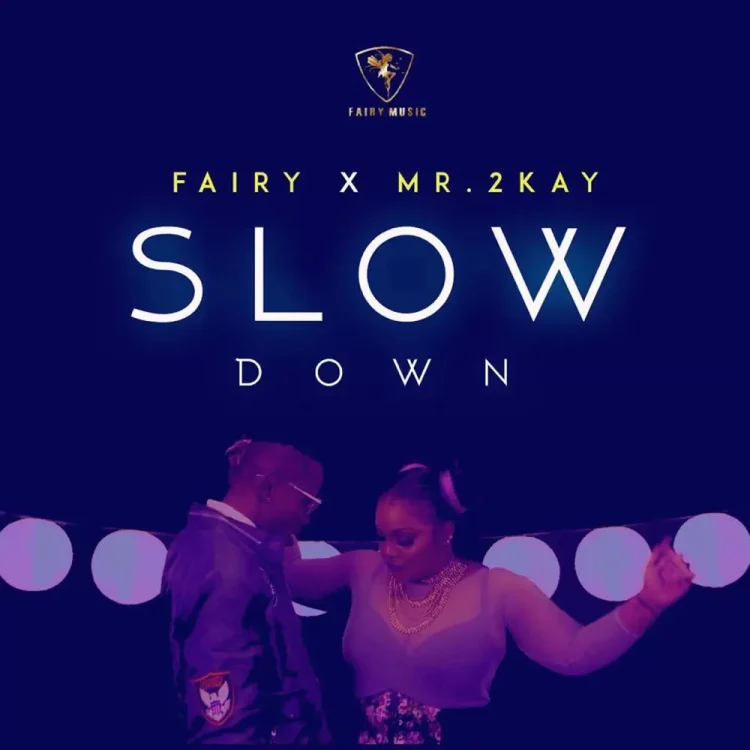 Fairy – Slow Down ft Mr 2Kay