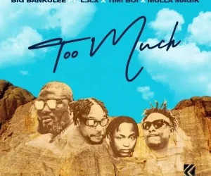 Big Bankulee – Too Much ft LAX, Timiboi