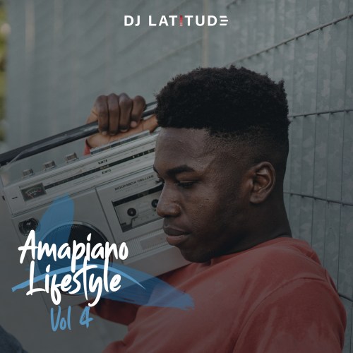 DJ Latitude – Amapiano Lifestyle Vol 4 Mixtape