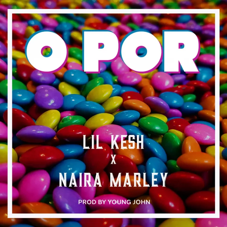 Lil Kesh – O Por ft Naira Marley