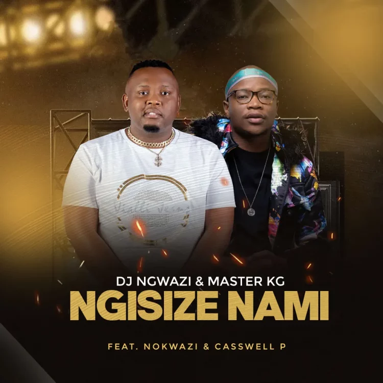 DJ Ngwazi – Ngisize Nami ft Master KG, Nokwazi