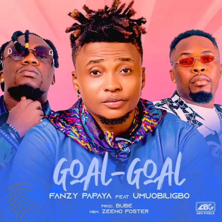 Fanzy Papaya – Goal Goal ft Umu Obiligbo