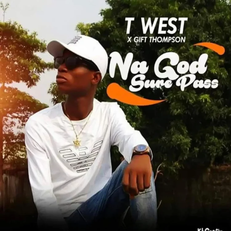 Twest – Na God Sure Pass ft Gift Thompson