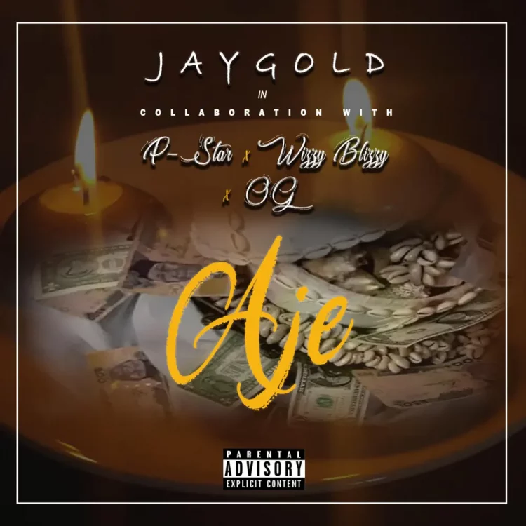 Jay Gold – Aje ft Wizzy Blizzy, Pstar