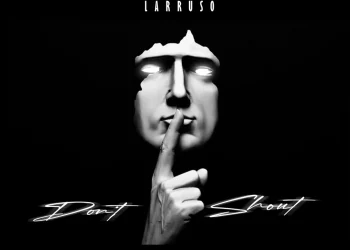 Larruso – Don’t Shout
