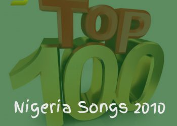 Top 100 Greatest Nigerian Songs Released In 2010