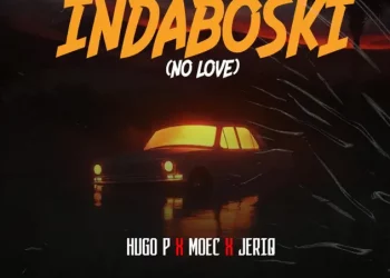 Hugo P – Indaboski (No Love) ft Moec & Jeriq
