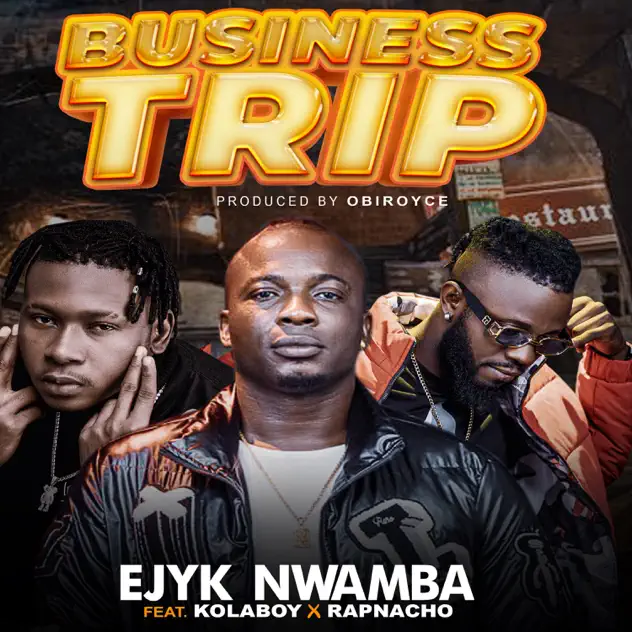 Ejyk Nwamba – Business Trip ft Kolaboy, Rapnacho