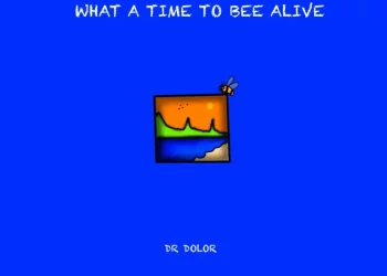 Dr Dolor – What a Time to Bee Alive Album
