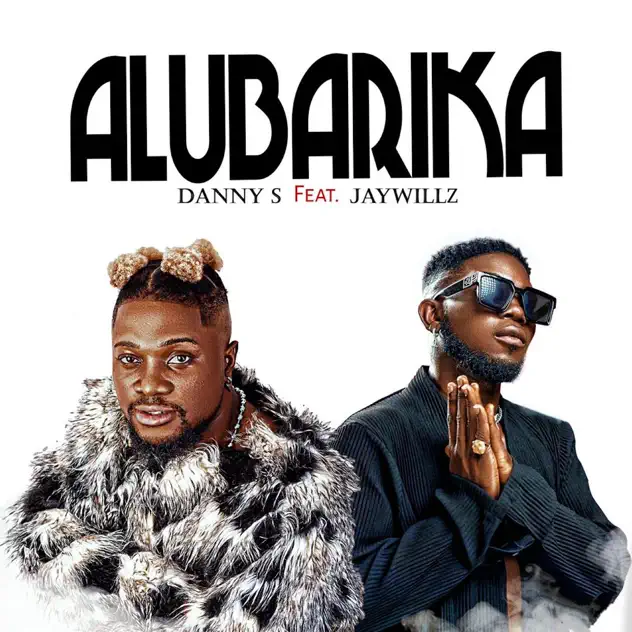 Danny S – Alubarika ft Jaywillz