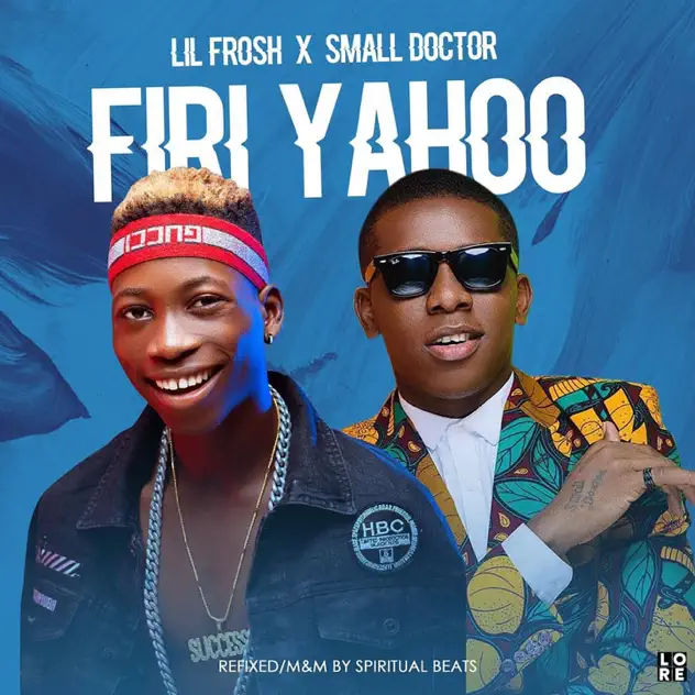 Lil Frosh – Firi Yahoo ft Small Doctor