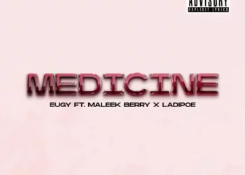 Eugy – Medicine ft Maleek Berry & LadiPoe