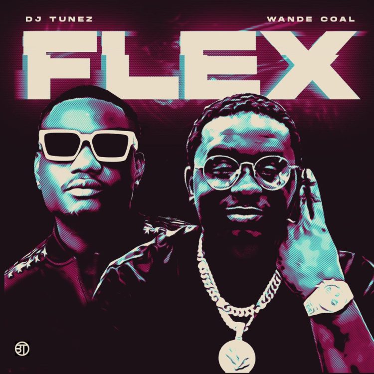 DJ Tunez – Flex ft Wande Coal