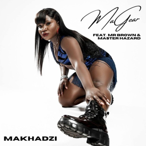 Makhadzi – MaGear ft Mr Brown & Master Hazard