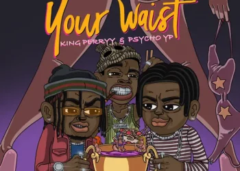 Savage – Your Waist ft PsychoYP & King Perryy