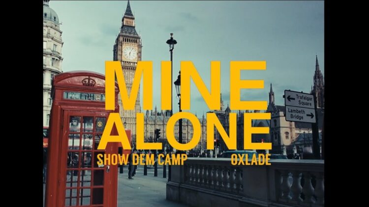 Show Dem Camp – Mine Alone Official Video ft Oxlade