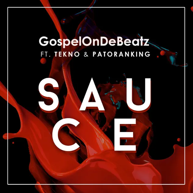 GospelOnDeBeatz – Sauce ft Tekno & Patoranking