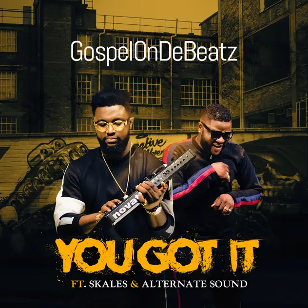 GospelOnDeBeatz – You Got It ft Skales & Alternate Sound