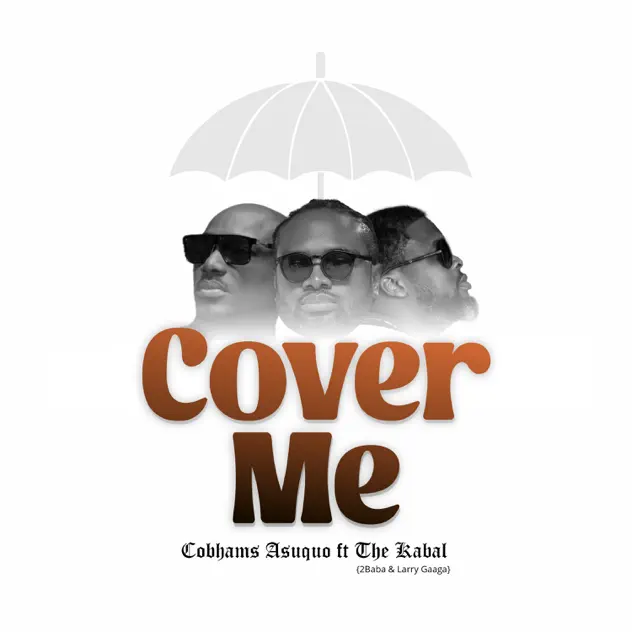Cobhams Asuquo – Cover Me ft The Kabal, 2Baba & Larry Gaaga