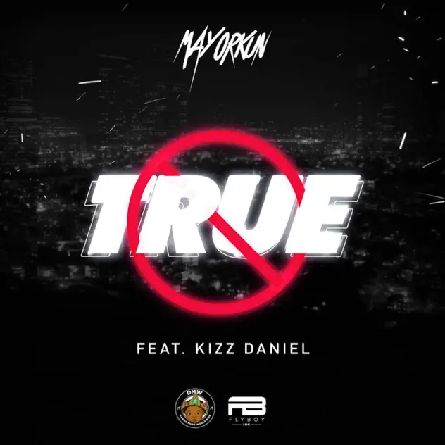 Mayorkun – True ft Kizz Daniel