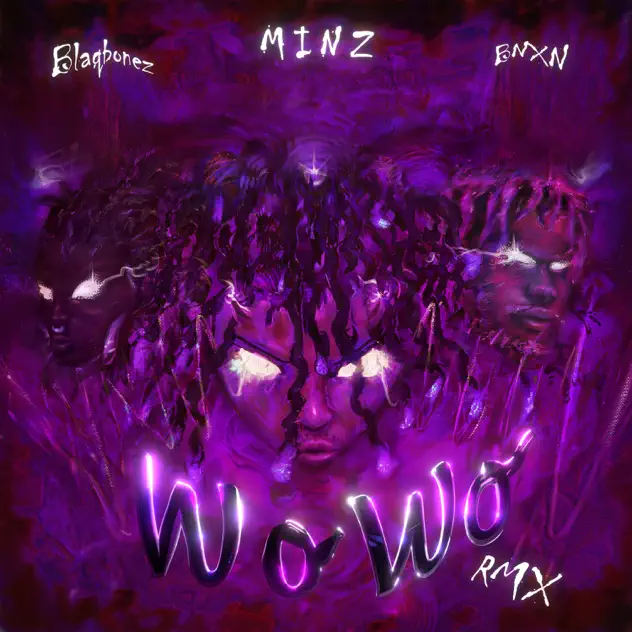 Minz – Wo Wo Remix ft BNXN & Blaqbonez