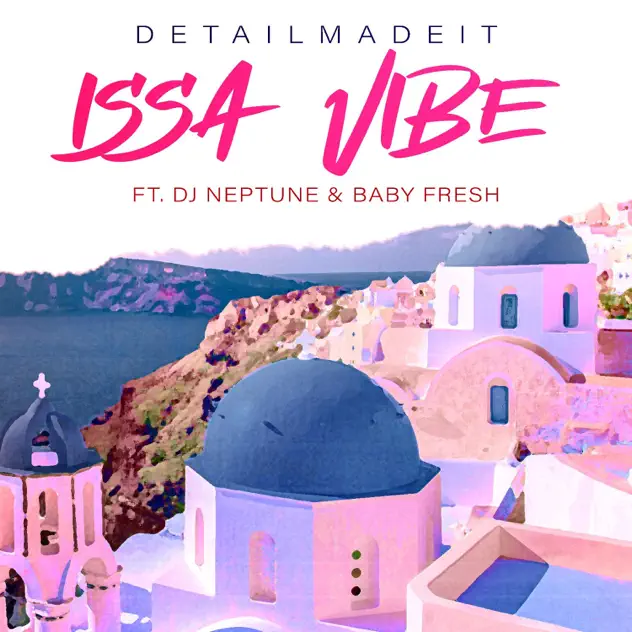 Detailmadeit – Issa Vibe ft DJ Neptune & Baby Fresh