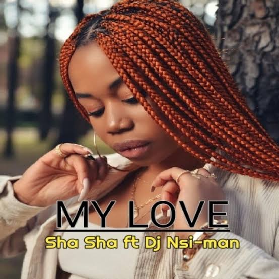 Sha Sha – My Love ft DJ Nsi-man