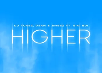 DJ Tunez, D3AN & Smeez – Higher ft Siki Boi