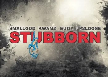 Smallgod – Stubborn ft Kwamz, Eugy & Lp2loose