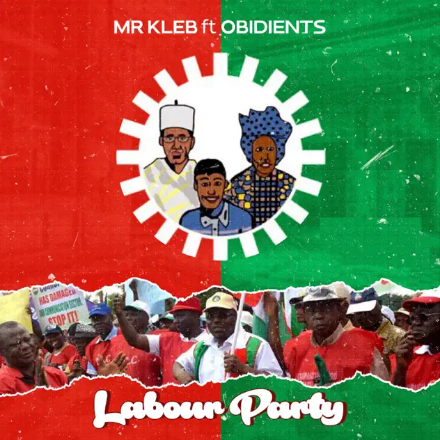 Mr Kleb – Labour Party ft Obidients