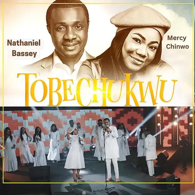Nathaniel Bassey – Tobechukwu ft Mercy Chinwo