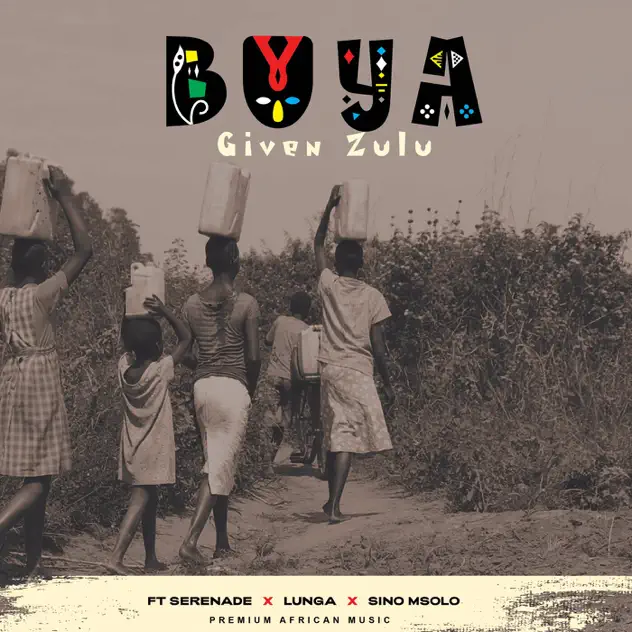 Given Zulu – Buya ft Serenade, LUNGA & Sino Msolo