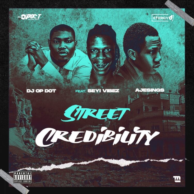 DJ OP Dot – Street Credibility ft Seyi Vibez & Ajesings
