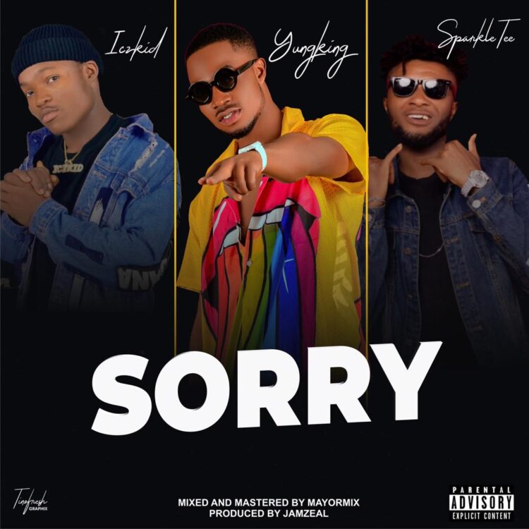 Yungking – Sorry ft Sparkle Tee & Iczkid