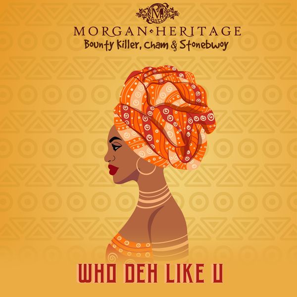 Morgan Heritage – Who Deh Like U ft. Bounty Killer, Cham & Stonebwoy