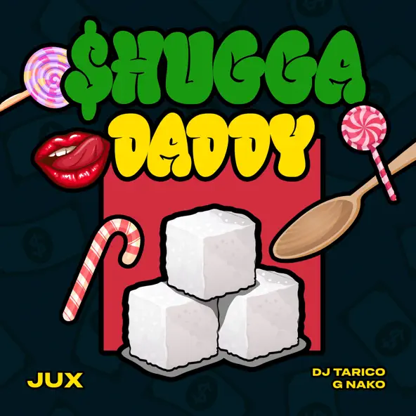 Jux – Shugga Daddy ft DJ Tarico & G Nako