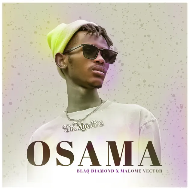 Dr MaVibes – Osama ft Blaq Diamond & Malome Vector