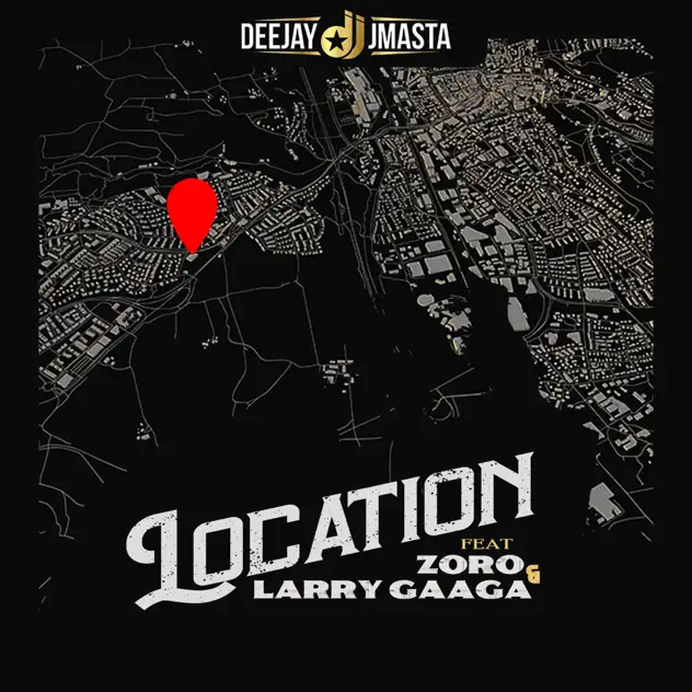 Deejay J Masta – Location ft Zoro & Larry Gaaga