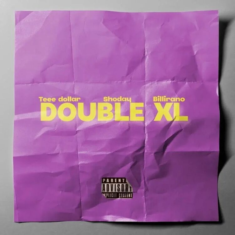 Teee Dollar – Double XL ft Shoday & Billirano