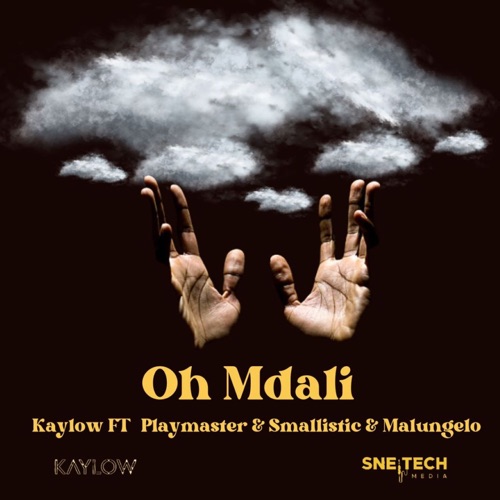 Kaylow – Oh Mdali ft. PlayMaster, Smallistic & Malungelo