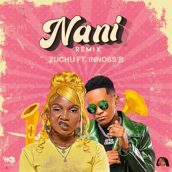 Zuchu – Nani Remix ft Innoss’B