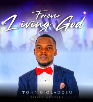 Tony G. Oladosu – FOREVER LIVING GOD