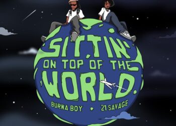 Burna Boy – Sittin’ On Top Of The World (Remix) ft 21 Savage