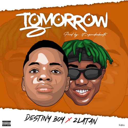 Destiny Boy – Tomorrow ft Zlatan