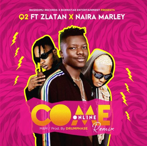Q2 – Come Online Remix ft Zlatan & Naira Marley